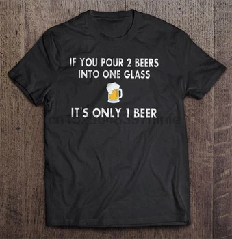 Camiseta de los hombres Si Se Vierte 2 Cervezas En Un Vaso está a Sólo 1 Cerveza de las Mujeres t-shirt