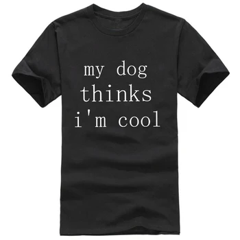 Mi Perro Piensa que soy Cool de la Diversión de la Carta de la Impresión de la Nueva camiseta de Mujer Ropa Mujer la Personalidad camiseta Fina Casual O-cuello de la Camiseta de Moda